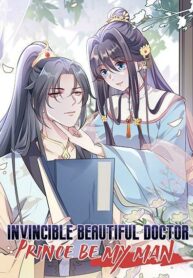 Invincible Beautiful Doctor Prince Be My Man manhua